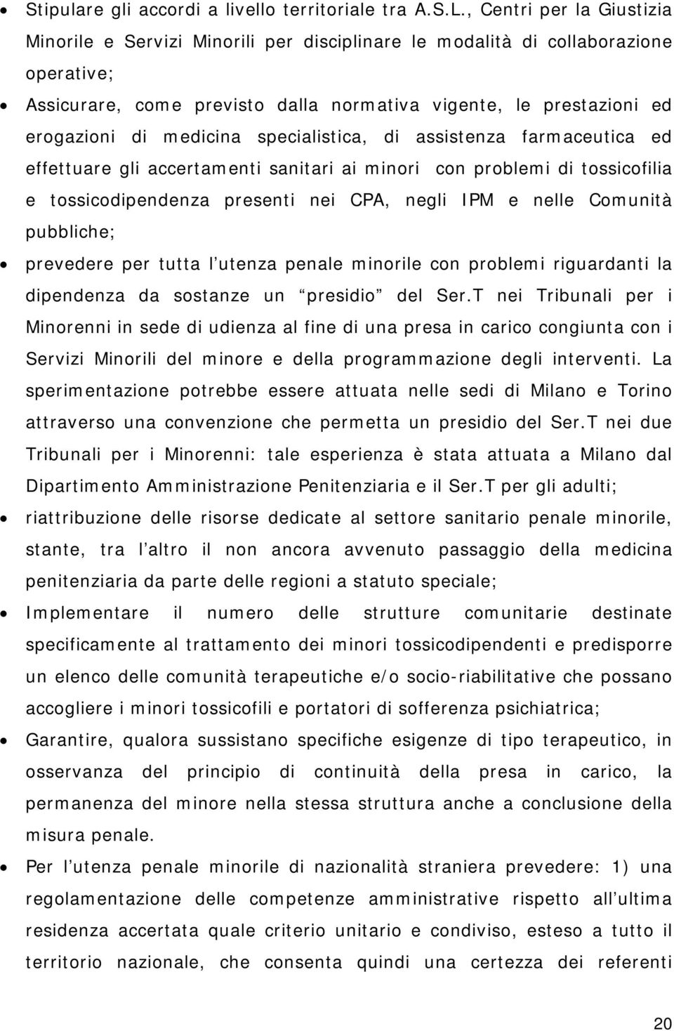 medicina specialistica, di assistenza farmaceutica ed effettuare gli accertamenti sanitari ai minori con problemi di tossicofilia e tossicodipendenza presenti nei CPA, negli IPM e nelle Comunità