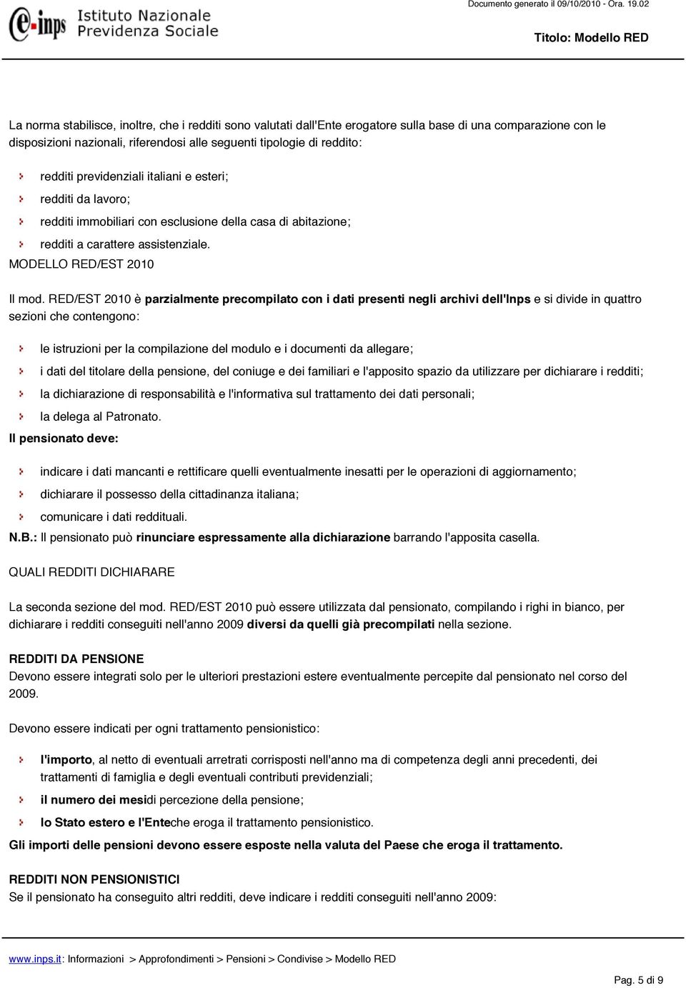 RED/EST 2010 è parzialmente precompilato con i dati presenti negli archivi dell'inps e si divide in quattro sezioni che contengono: le istruzioni per la compilazione del modulo e i documenti da