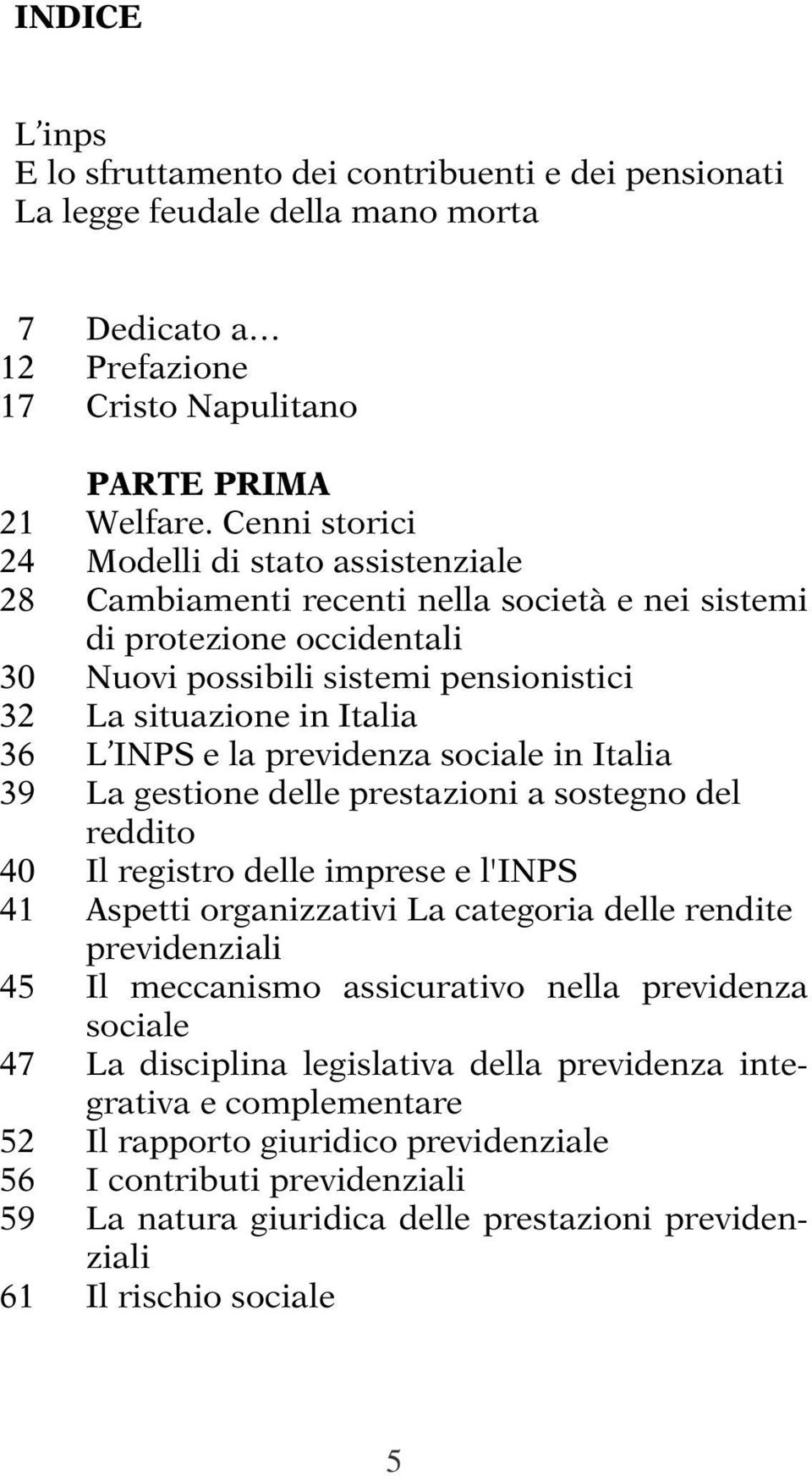 036 L INPS e la previdenza sociale in Italia 039 La gestione delle prestazioni a sostegno del reddito 040 Il registro delle imprese e l'inps 041 Aspetti organizzativi La categoria delle rendite