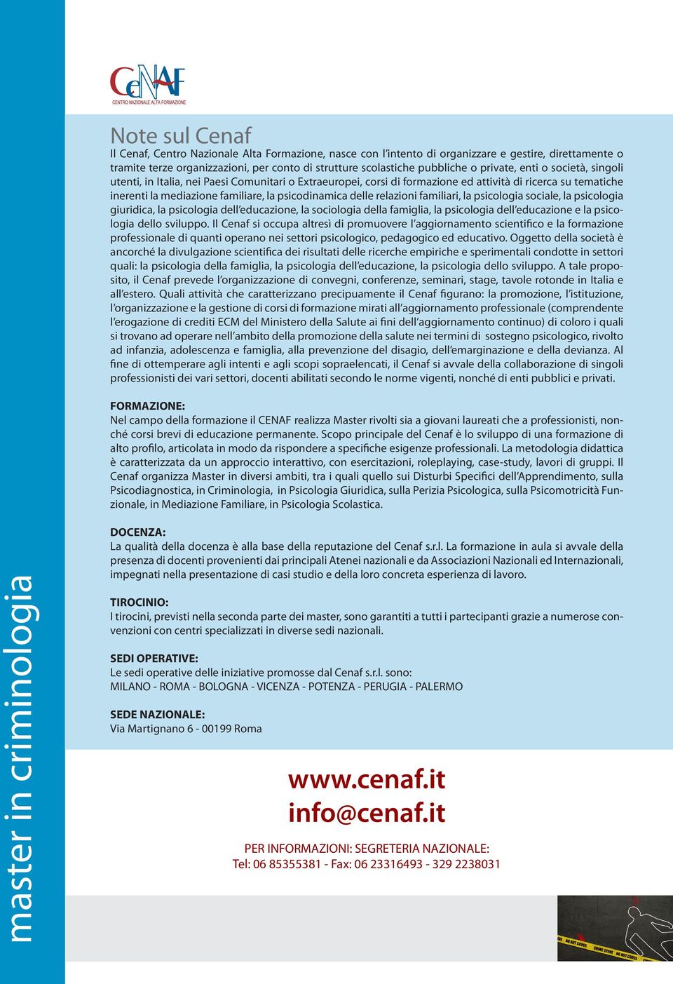 delle relazioni familiari, la psicologia sociale, la psicologia giuridica, la psicologia dell educazione, la sociologia della famiglia, la psicologia dell educazione e la psicologia dello sviluppo.