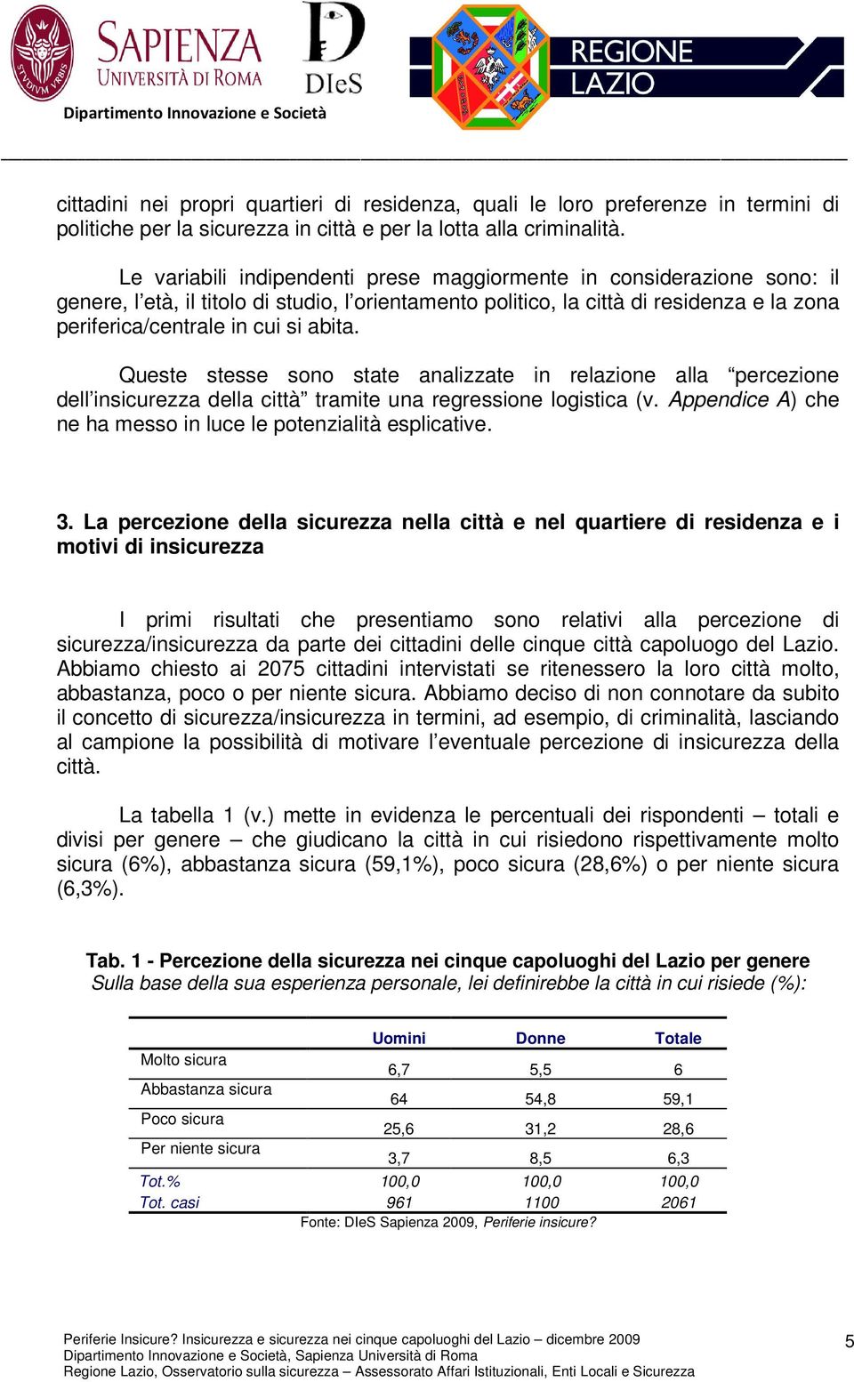 abita. Queste stesse sono state analizzate in relazione alla percezione dell insicurezza della città tramite una regressione logistica (v.