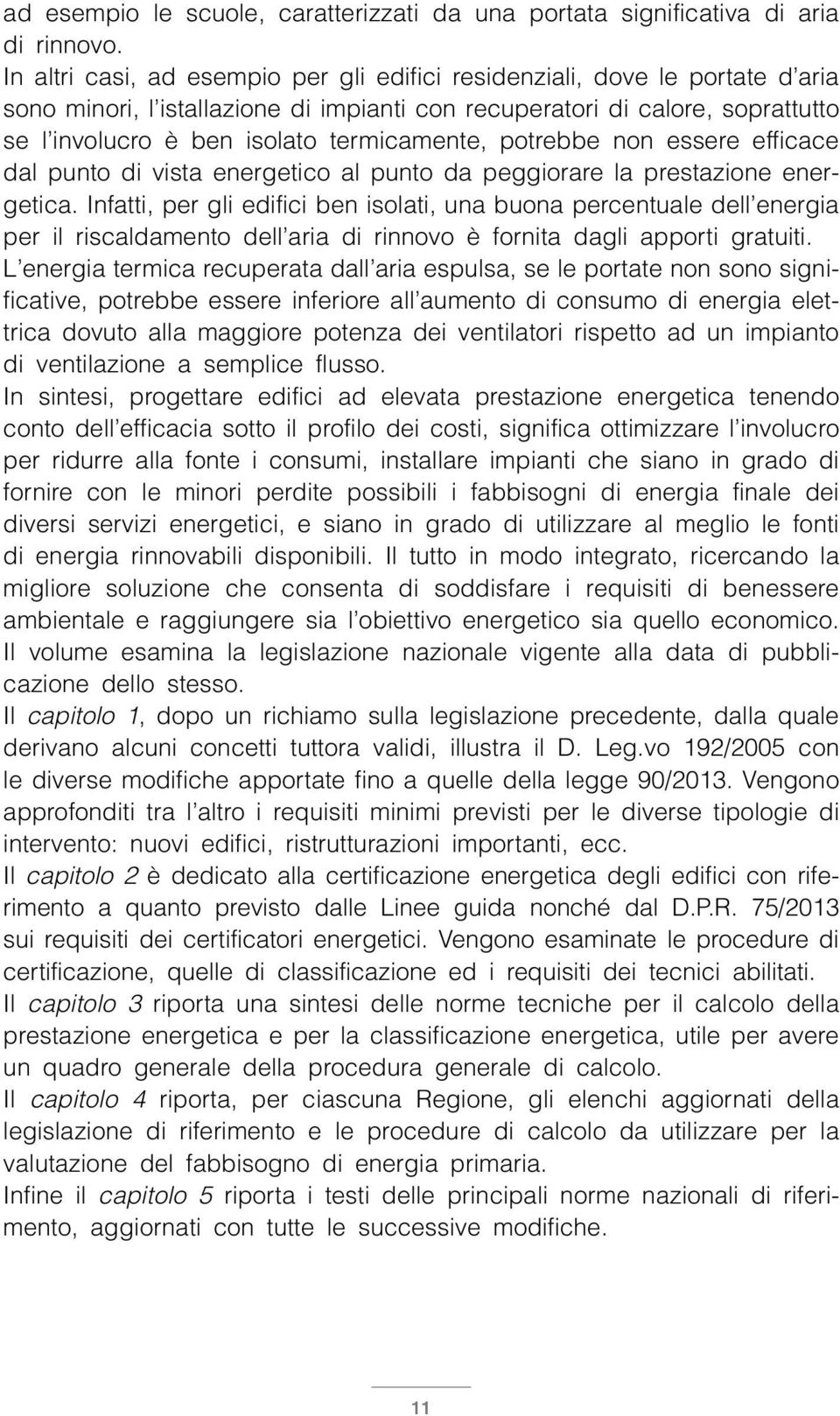 termicamente, potrebbe non essere efficace dal punto di vista energetico al punto da peggiorare la prestazione energetica.