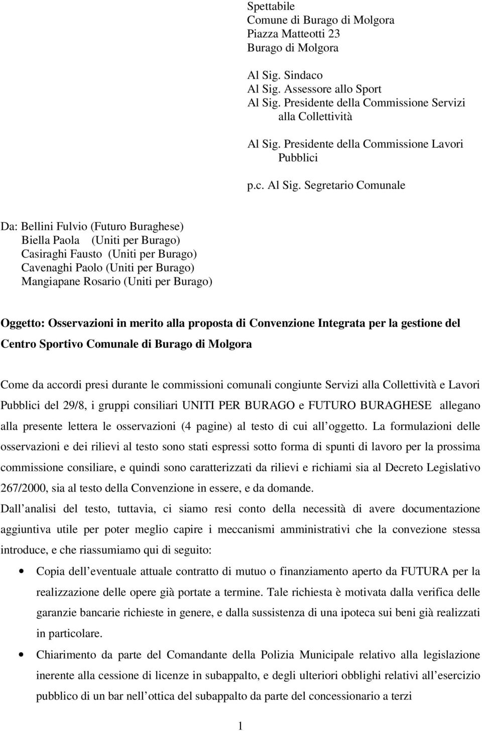 Segretario Comunale Da: Bellini Fulvio (Futuro Buraghese) Biella Paola (Uniti per Burago) Casiraghi Fausto (Uniti per Burago) Cavenaghi Paolo (Uniti per Burago) Mangiapane Rosario (Uniti per Burago)