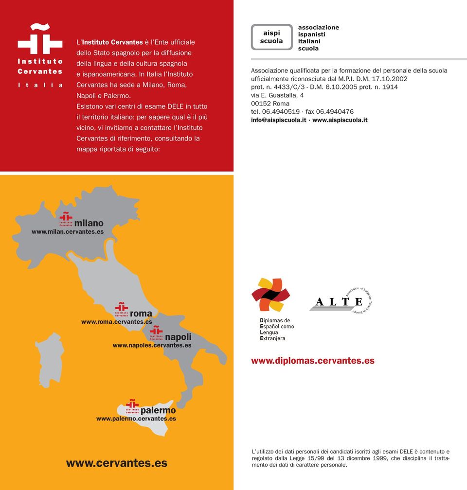 Esistono vari centri di esame DELE in tutto il territorio italiano: per sapere qual è il più vicino, vi invitiamo a contattare l Instituto Cervantes di riferimento, consultando la mappa riportata di