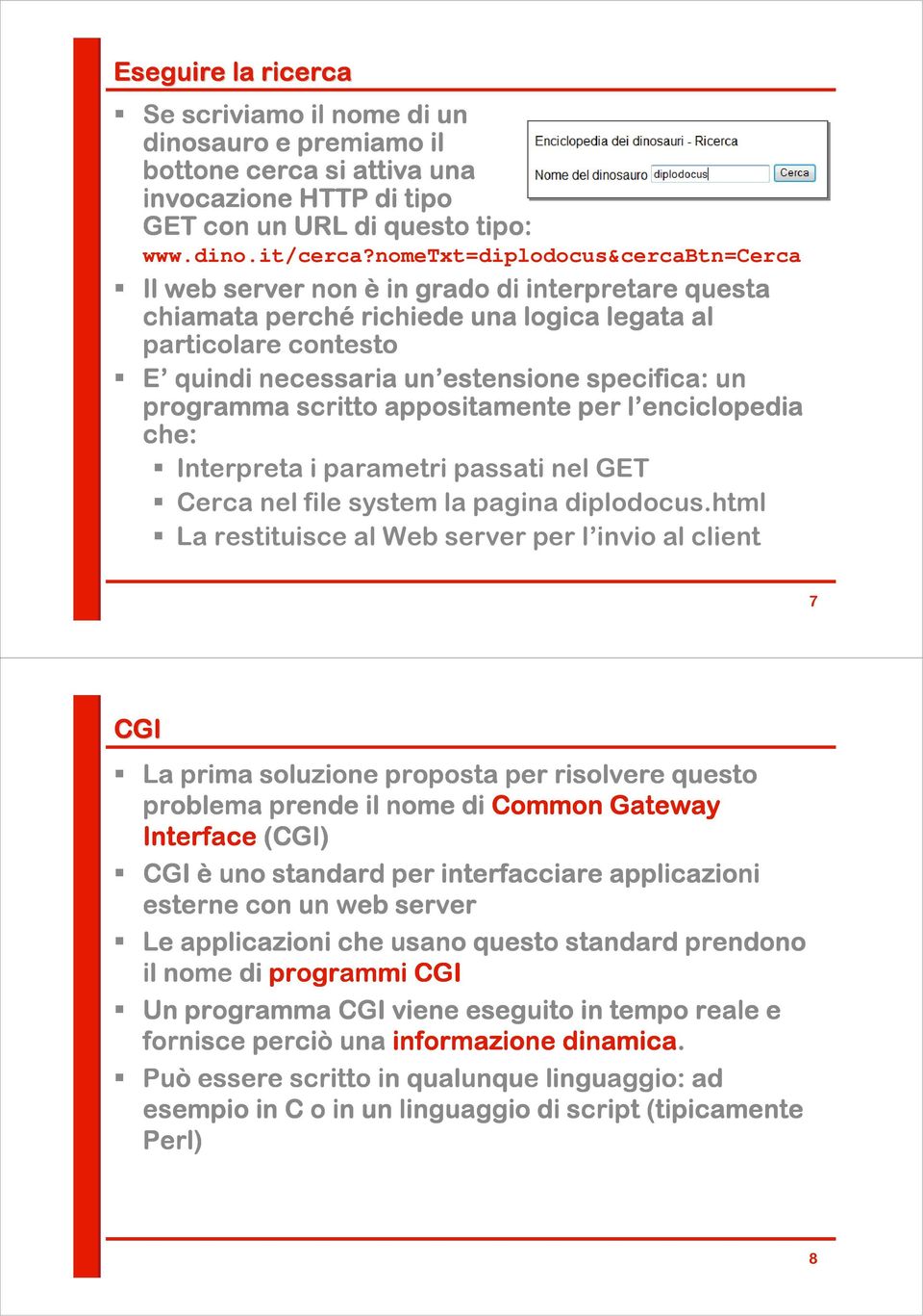 un programma scritto appositamente per l enciclopedia che: Interpreta i parametri passati nel GET Cerca nel file system la pagina diplodocus.