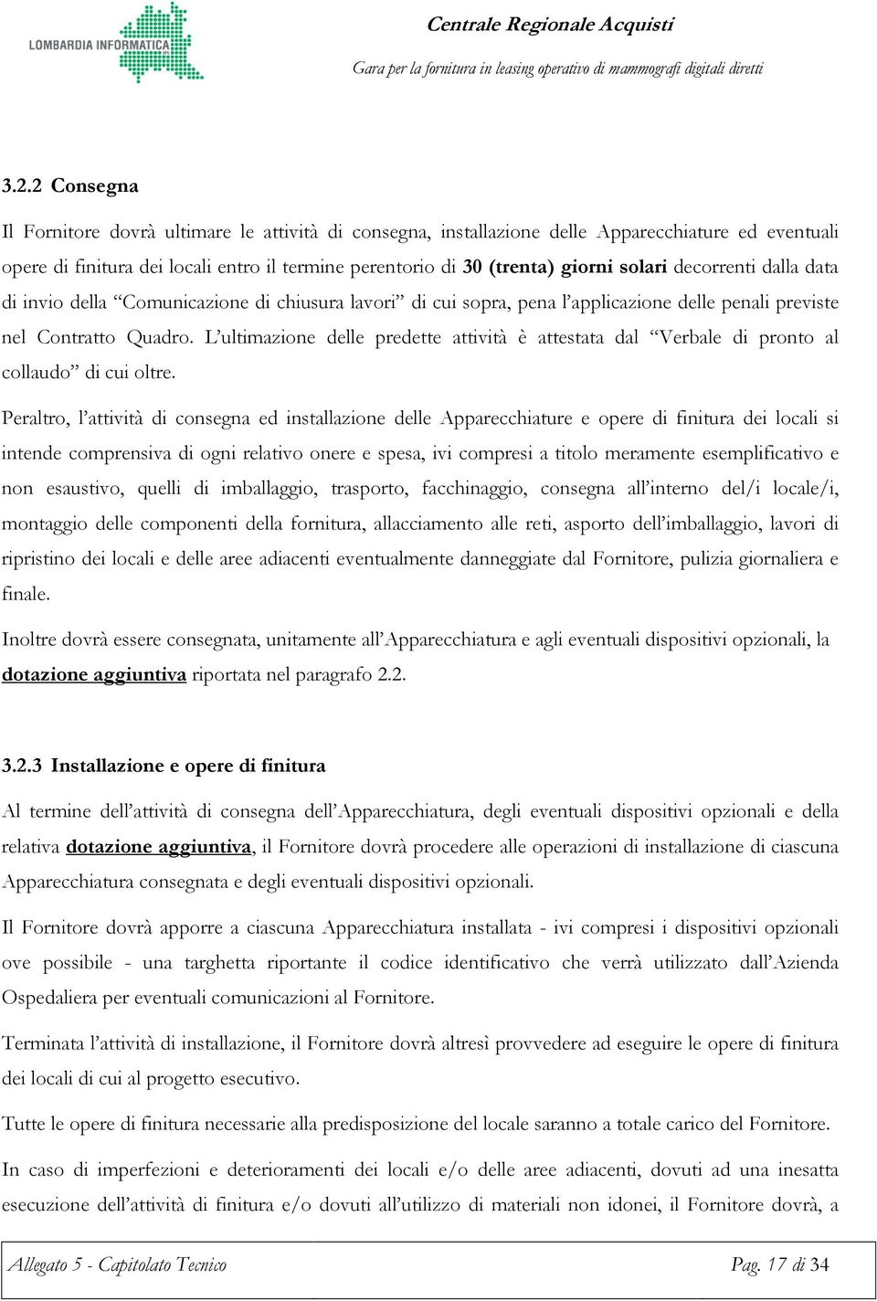 L ultimazione delle predette attività è attestata dal Verbale di pronto al collaudo di cui oltre.