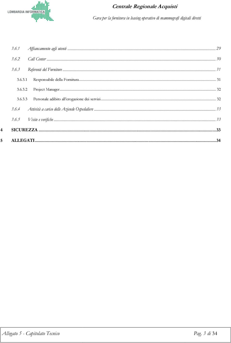 .. 32 3.6.4 Attività a carico delle Aziende Ospedaliere... 33 3.6.5 Visite e verifiche.