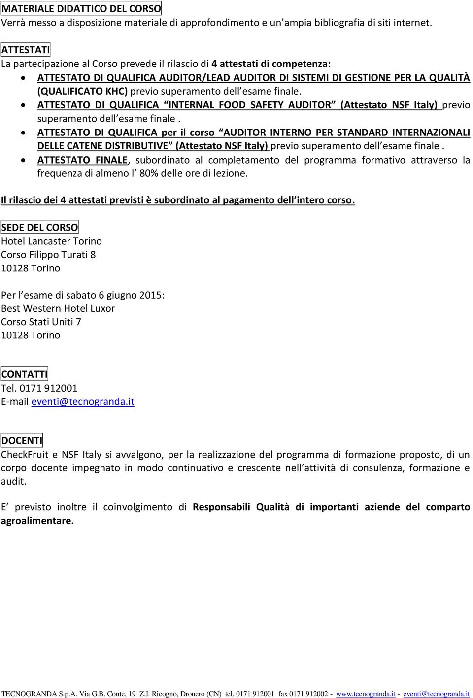 superamento dell esame finale. ATTESTATO DI QUALIFICA INTERNAL FOOD SAFETY AUDITOR (Attestato NSF Italy) previo superamento dell esame finale.