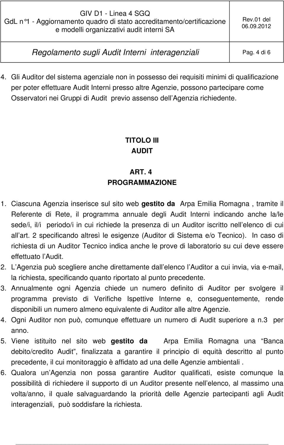 Audit previo assenso dell Agenzia richiedente. TITOLO III AUDIT ART. 4 PROGRAMMAZIONE 1.