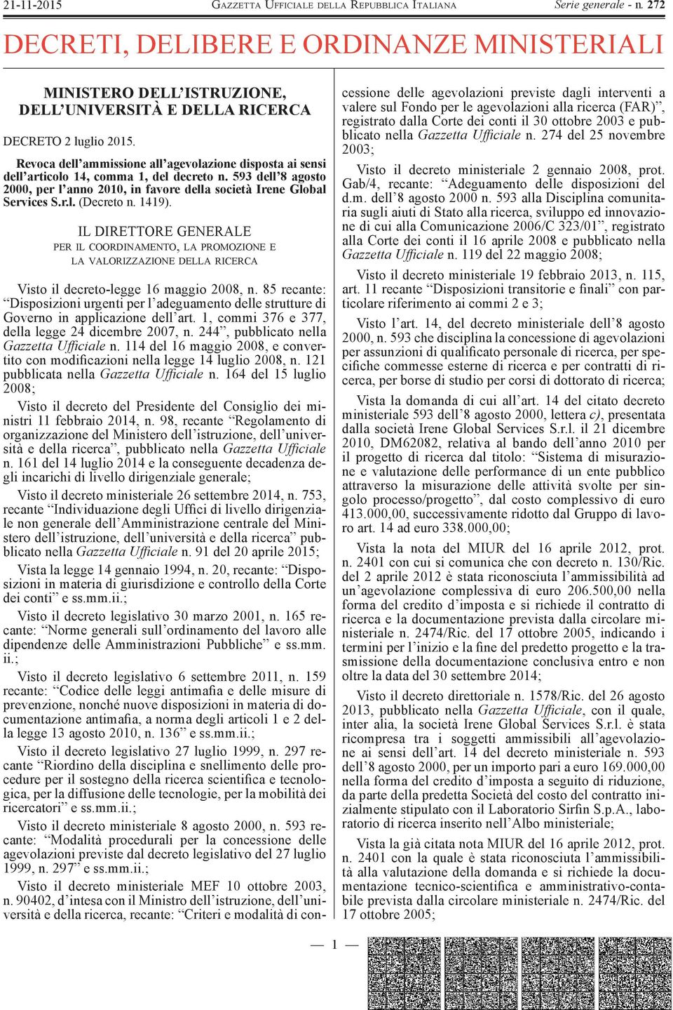 1419). IL DIRETTORE GENERALE PER IL COORDINAMENTO, LA PROMOZIONE E LA VALORIZZAZIONE DELLA RICERCA Visto il decreto-legge 16 maggio 2008, n.