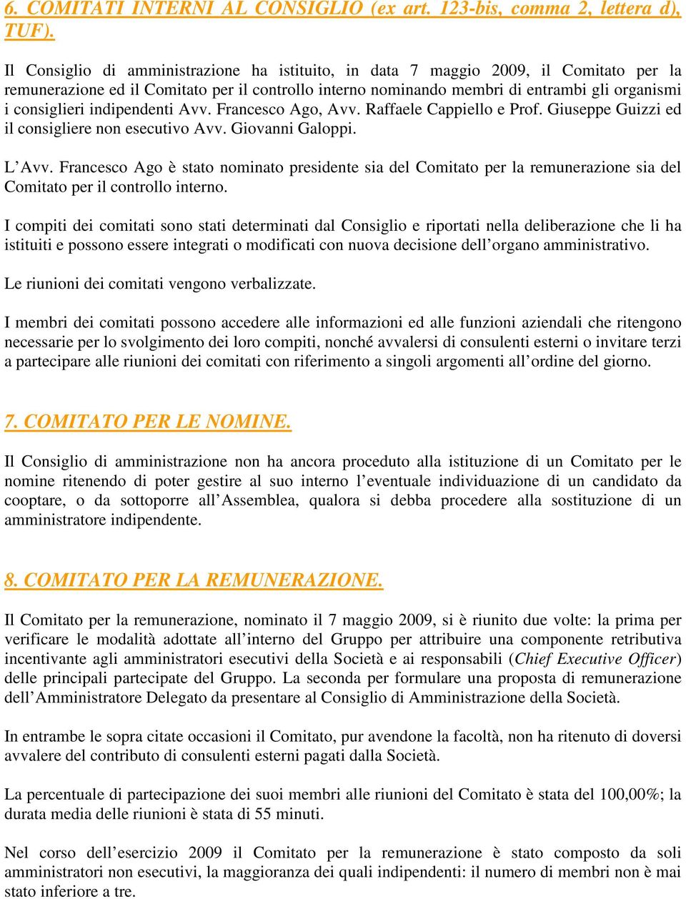 indipendenti Avv. Francesco Ago, Avv. Raffaele Cappiello e Prof. Giuseppe Guizzi ed il consigliere non esecutivo Avv. Giovanni Galoppi. L Avv.