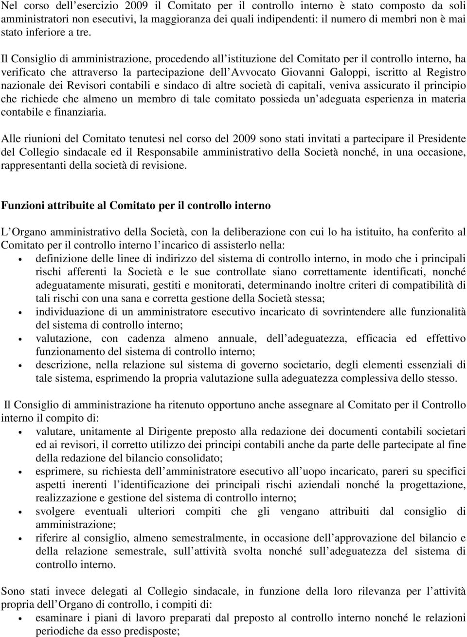 Il Consiglio di amministrazione, procedendo all istituzione del Comitato per il controllo interno, ha verificato che attraverso la partecipazione dell Avvocato Giovanni Galoppi, iscritto al Registro