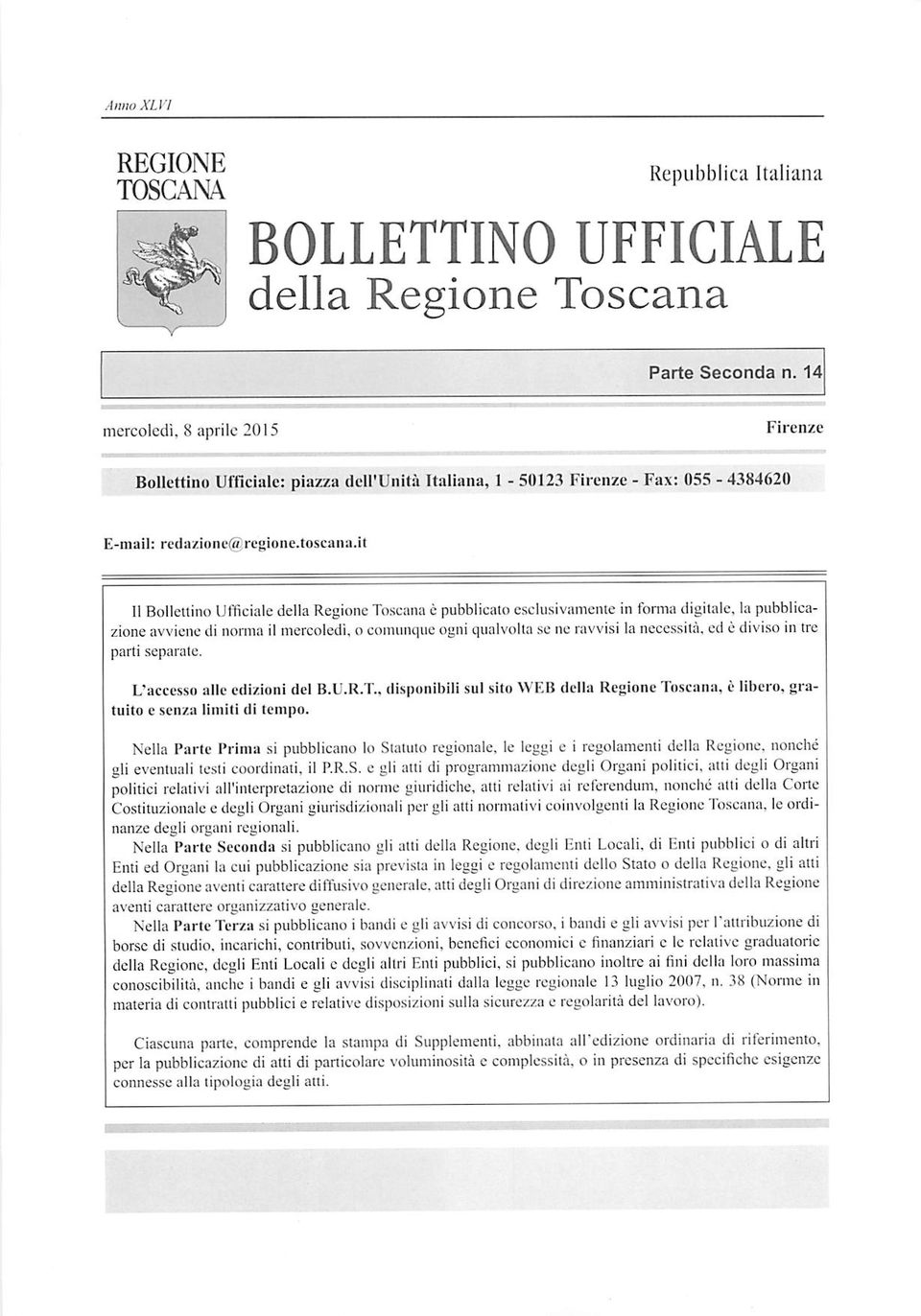 it 11 Bollettino Ufficiale della Regione Toscana è pubblicato esclusivamente in forma digitale, la pubblica zione avviene di norma il mercoledì, o comunque ogni qualvolta se ne ravvisi la necessità,