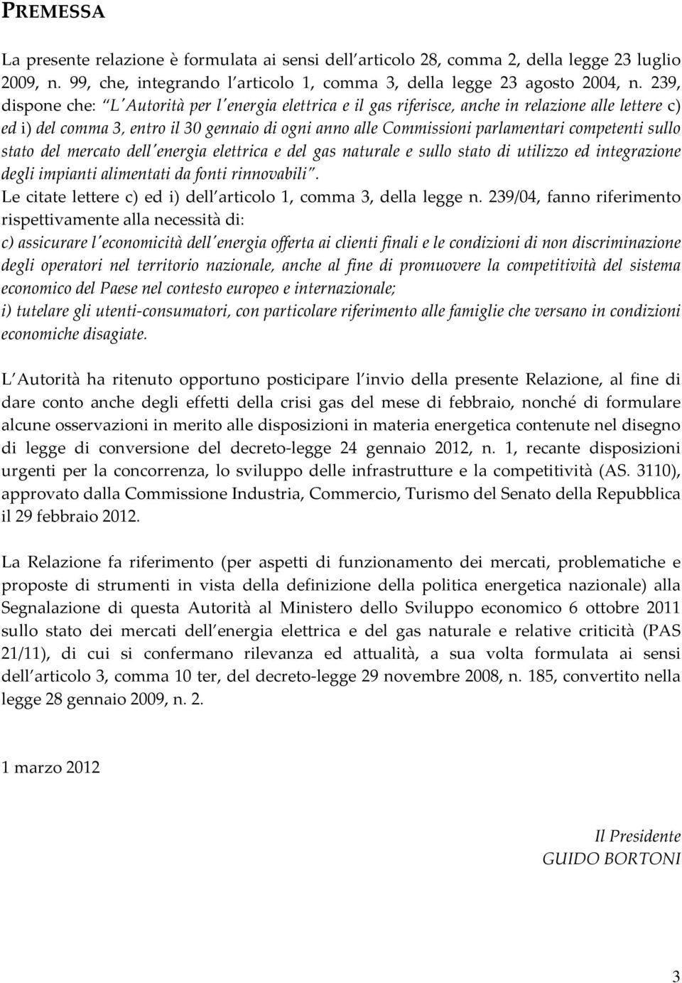 competenti sullo stato del mercato dellʹenergia elettrica e del gas naturale e sullo stato di utilizzo ed integrazione degli impianti alimentati da fonti rinnovabili.