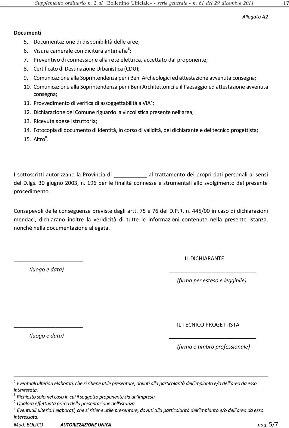 Comunicazione alla Soprintendenza per i Beni Archeologici ed attestazione avvenuta consegna; 10.