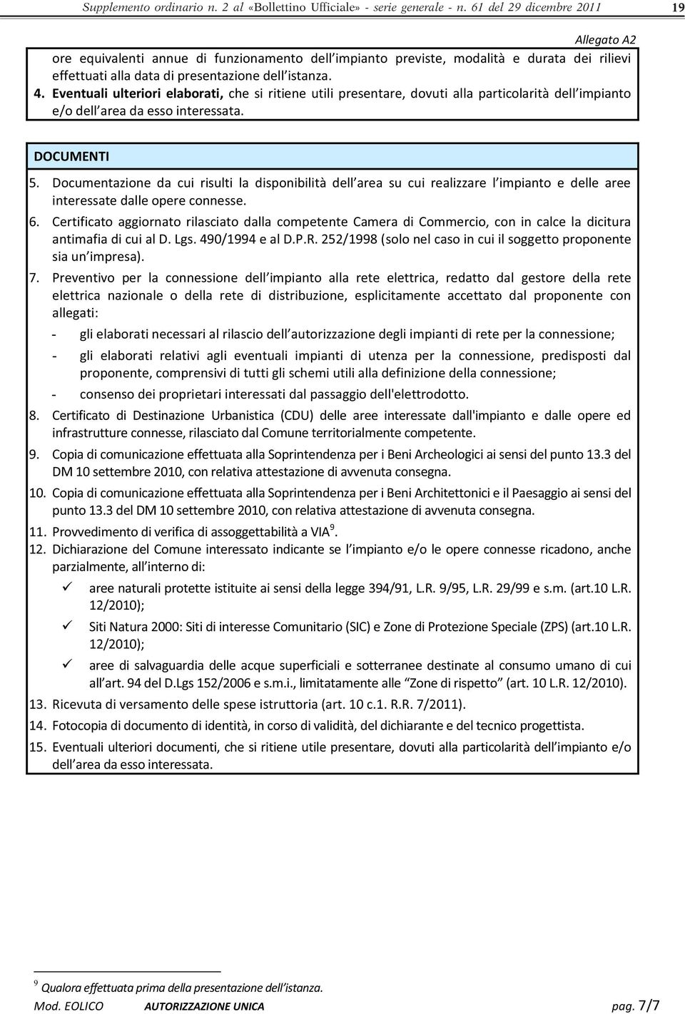 Certificato aggiornato rilasciato dalla competente Camera di Commercio, con in calce la dicitura antimafia di cui al D. Lgs. 490/1994 e al D.P.R.