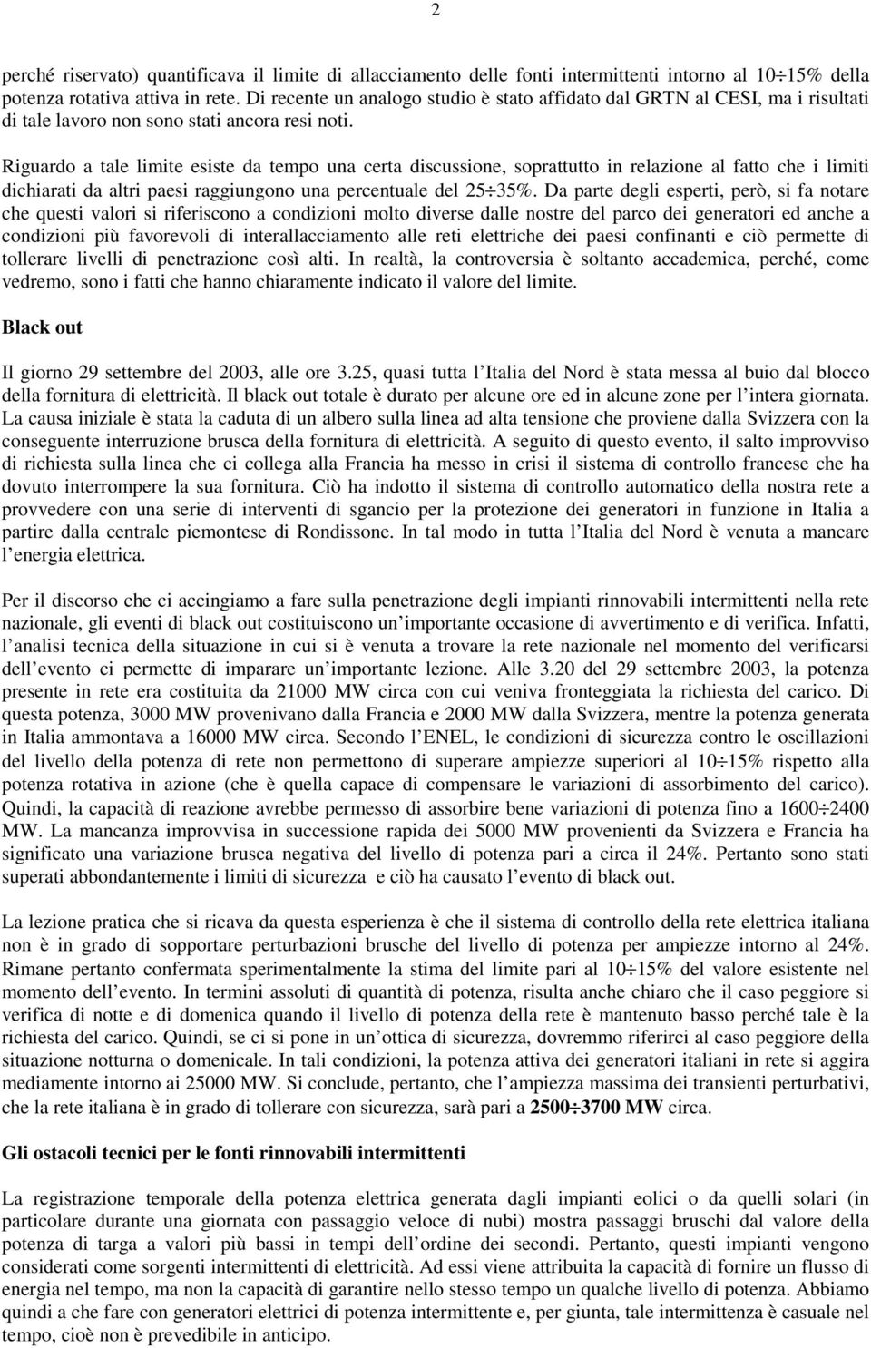 Riguardo a tale limite esiste da tempo una certa discussione, soprattutto in relazione al fatto che i limiti dichiarati da altri paesi raggiungono una percentuale del 25 35%.