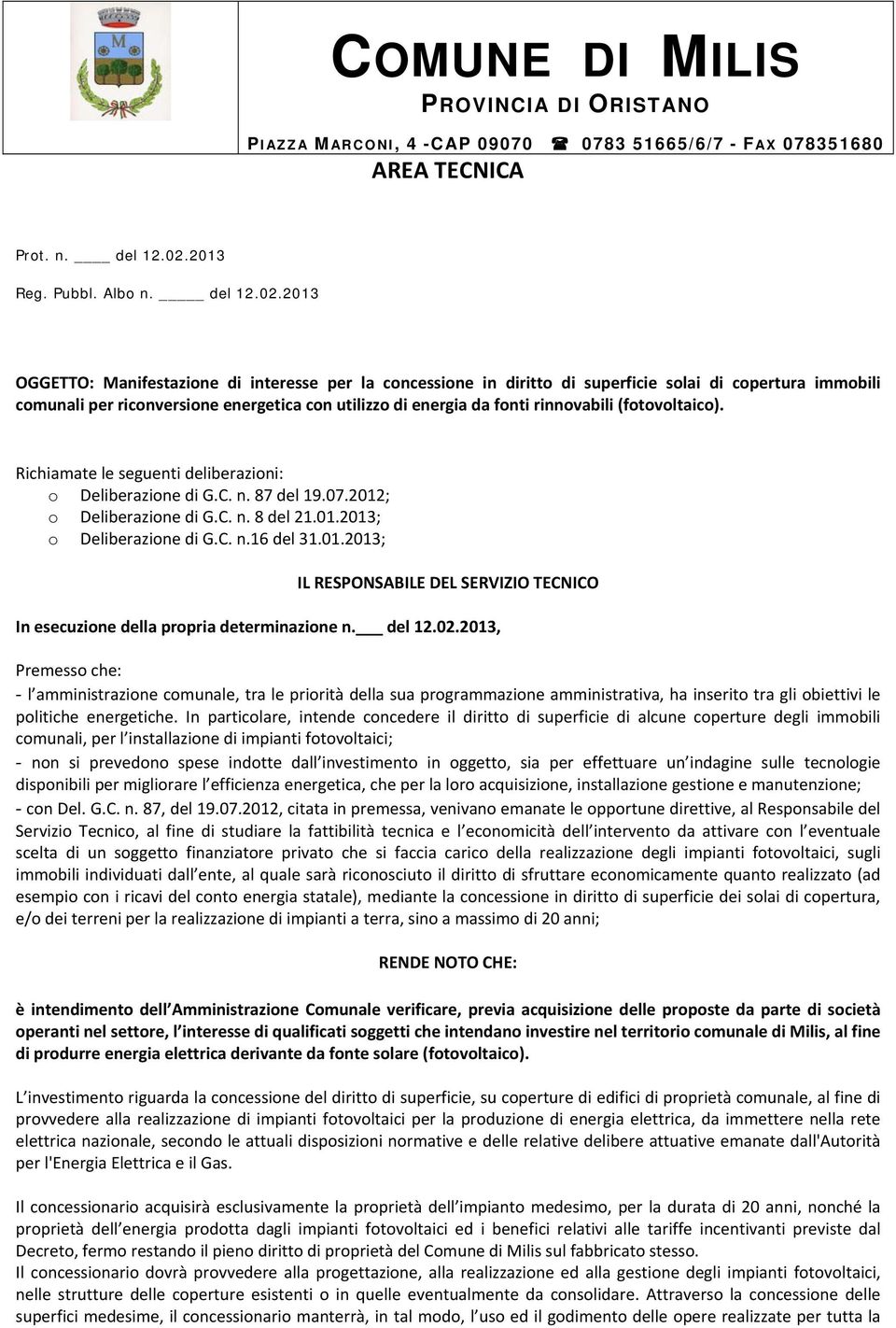 2013 OGGETTO: Manifestazione di interesse per la concessione in diritto di superficie solai di copertura immobili comunali per riconversione energetica con utilizzo di energia da fonti rinnovabili