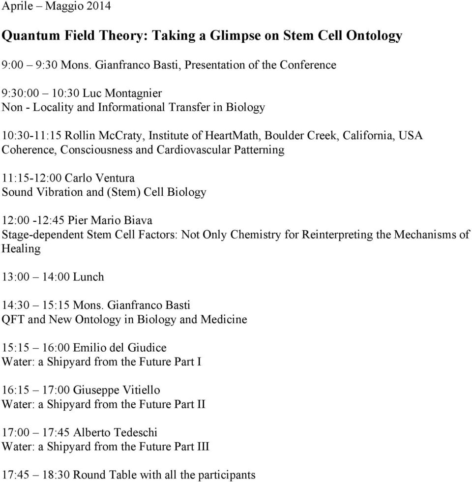 California, USA Coherence, Consciousness and Cardiovascular Patterning 11:15-12:00 Carlo Ventura Sound Vibration and (Stem) Cell Biology 12:00-12:45 Pier Mario Biava Stage-dependent Stem Cell