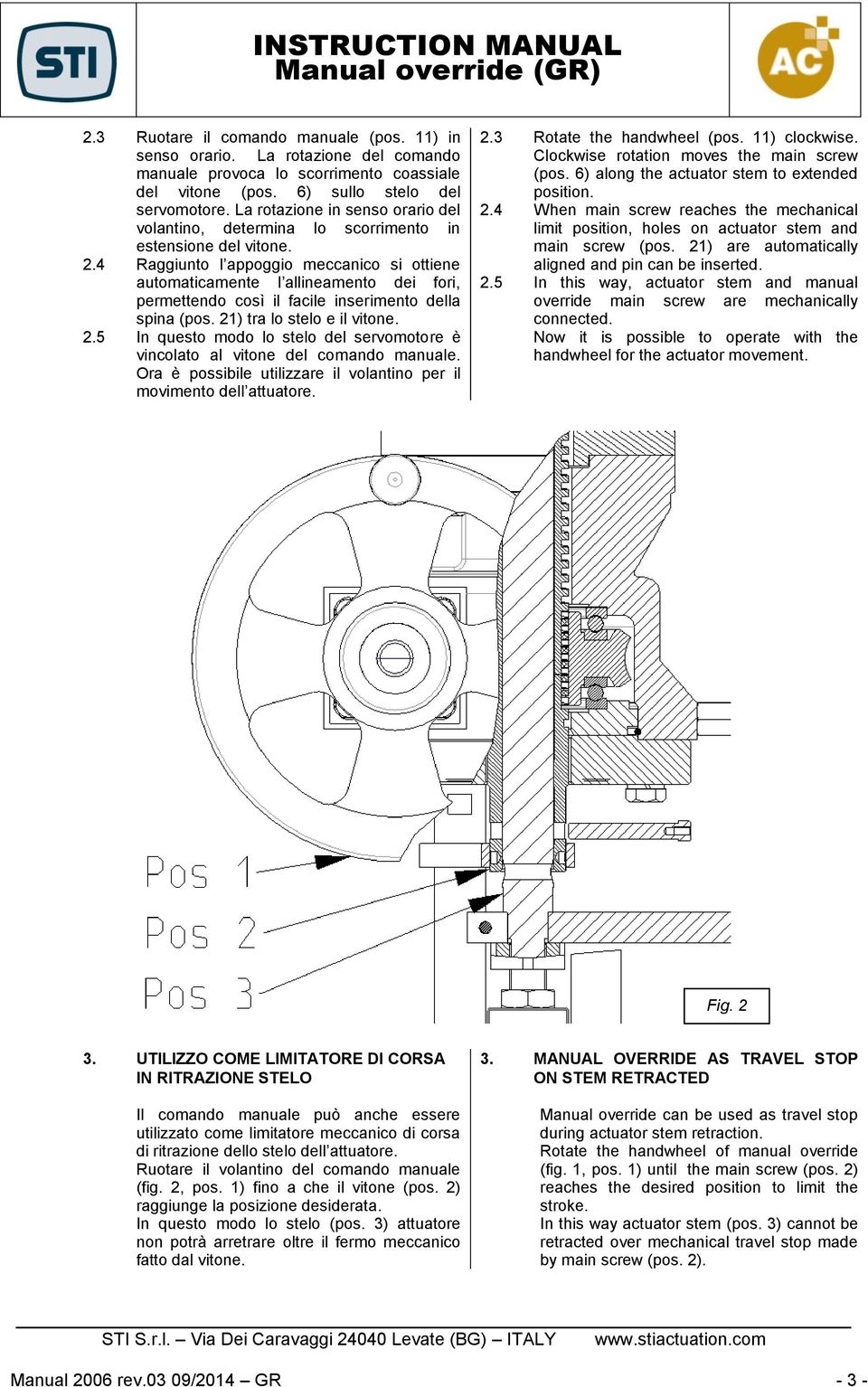 4 Raggiunto l appoggio meccanico si ottiene automaticamente l allineamento dei fori, permettendo così il facile inserimento della spina (pos. 21