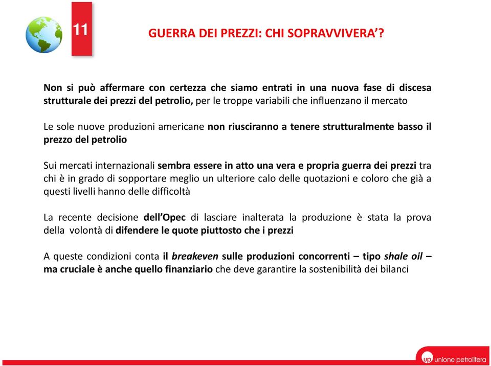 americane non riusciranno a tenere strutturalmente basso il prezzo del petrolio Sui mercati internazionali sembra essere in atto una vera e propria guerra dei prezzi tra chi è in grado di sopportare