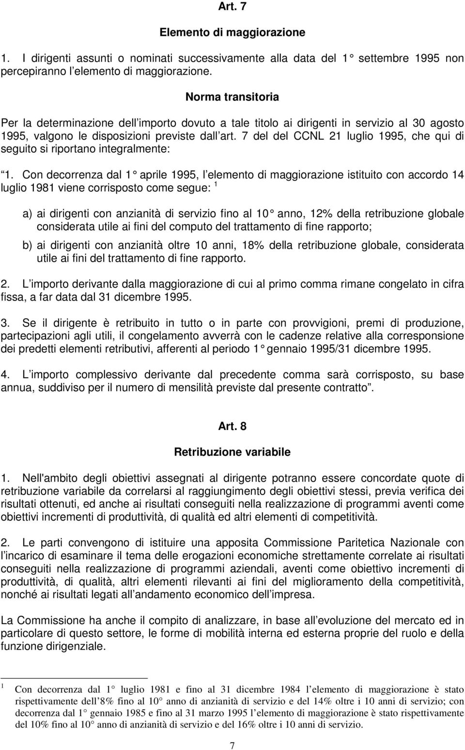 7 del del CCNL 21 luglio 1995, che qui di seguito si riportano integralmente: 1.