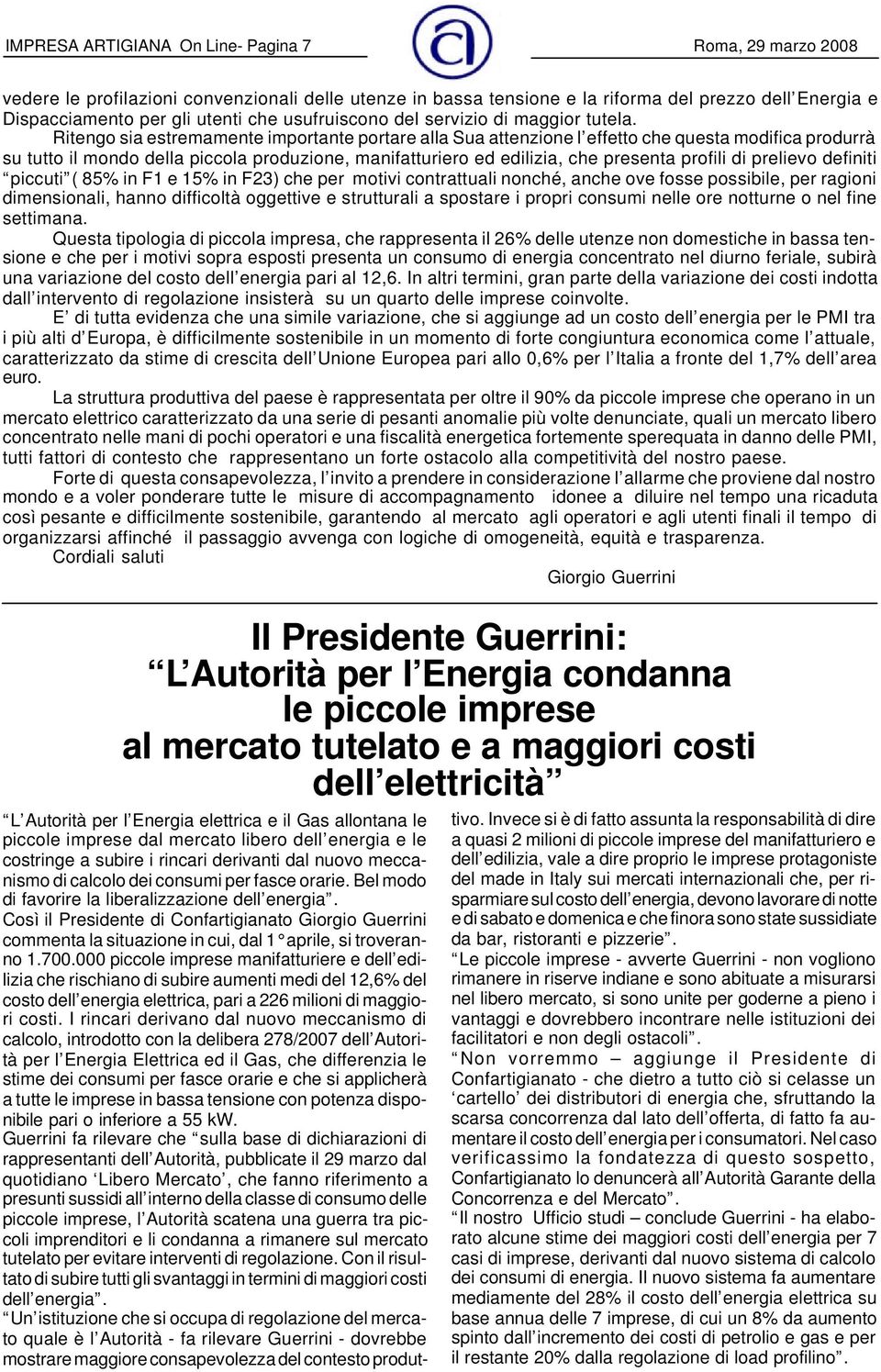 Ritengo sia estremamente importante portare alla Sua attenzione l effetto che questa modifica produrrà su tutto il mondo della piccola produzione, manifatturiero ed edilizia, che presenta profili di