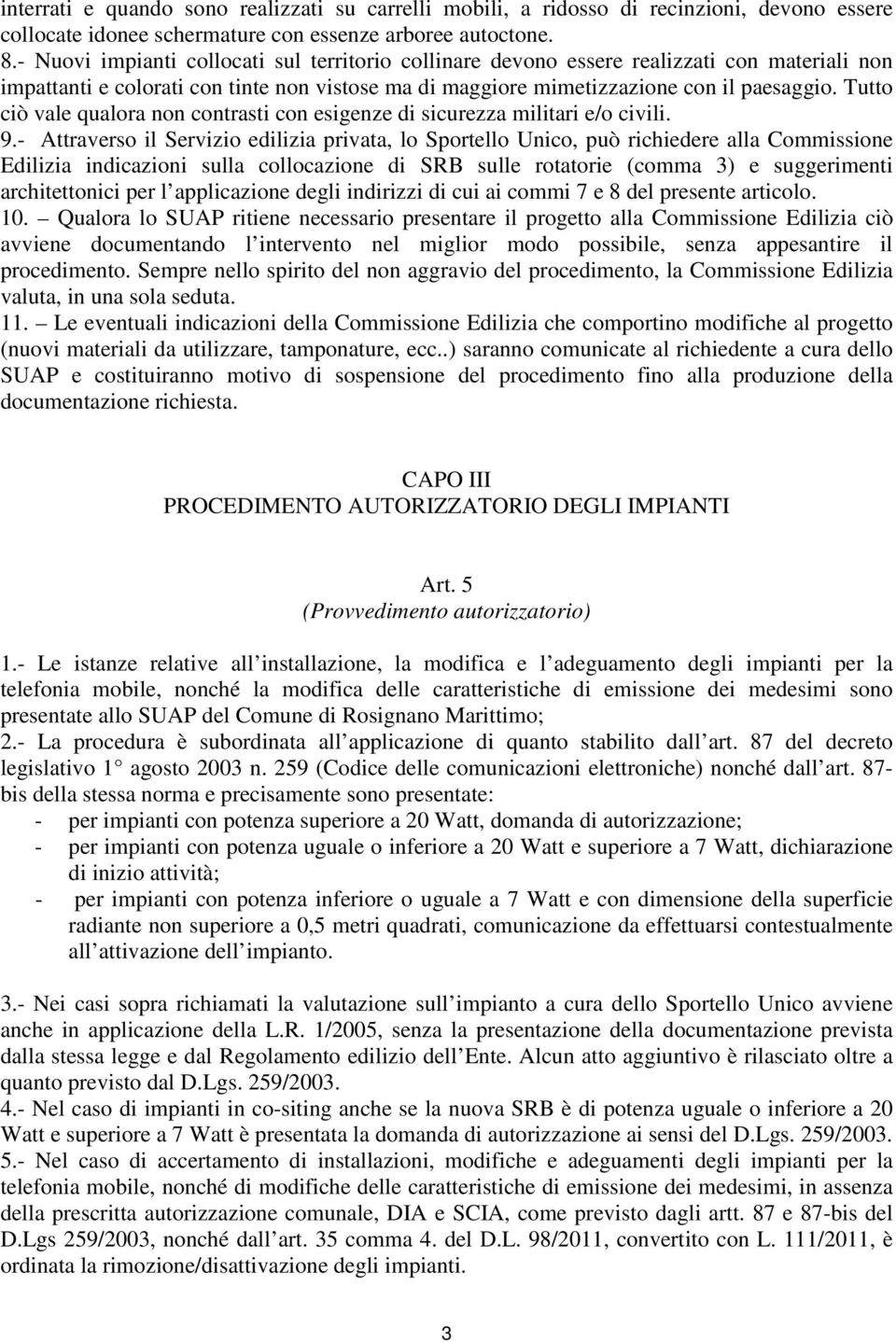 Tutto ciò vale qualora non contrasti con esigenze di sicurezza militari e/o civili. 9.