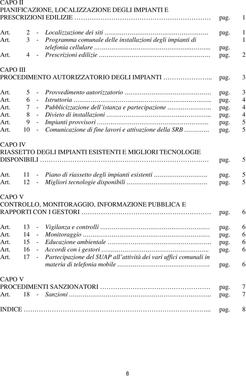 7 - Pubblicizzazione dell istanza e partecipazione.. pag. 4 Art. 8 - Divieto di installazioni.... pag. 4 Art. 9 - Impianti provvisori. pag. 5 Art.