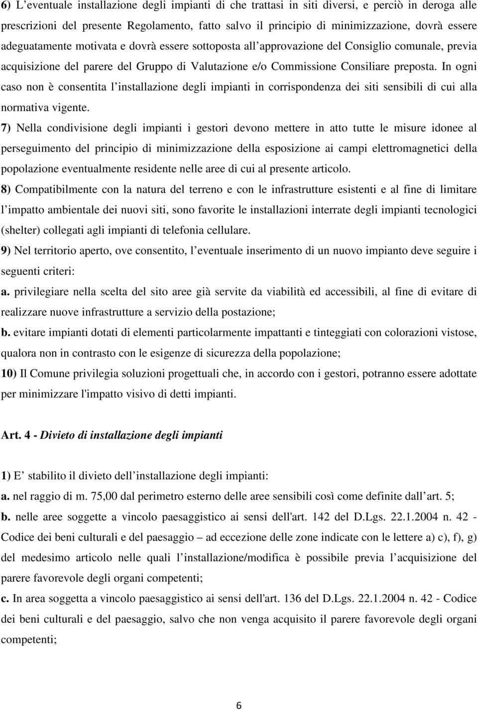 In ogni caso non è consentita l installazione degli impianti in corrispondenza dei siti sensibili di cui alla normativa vigente.