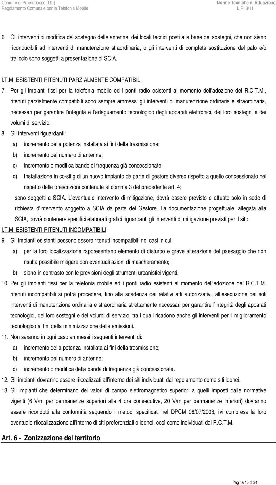 Per gli impianti fissi per la telefonia mobile ed i ponti radio esistenti al momento dell adozione del R.C.T.M.