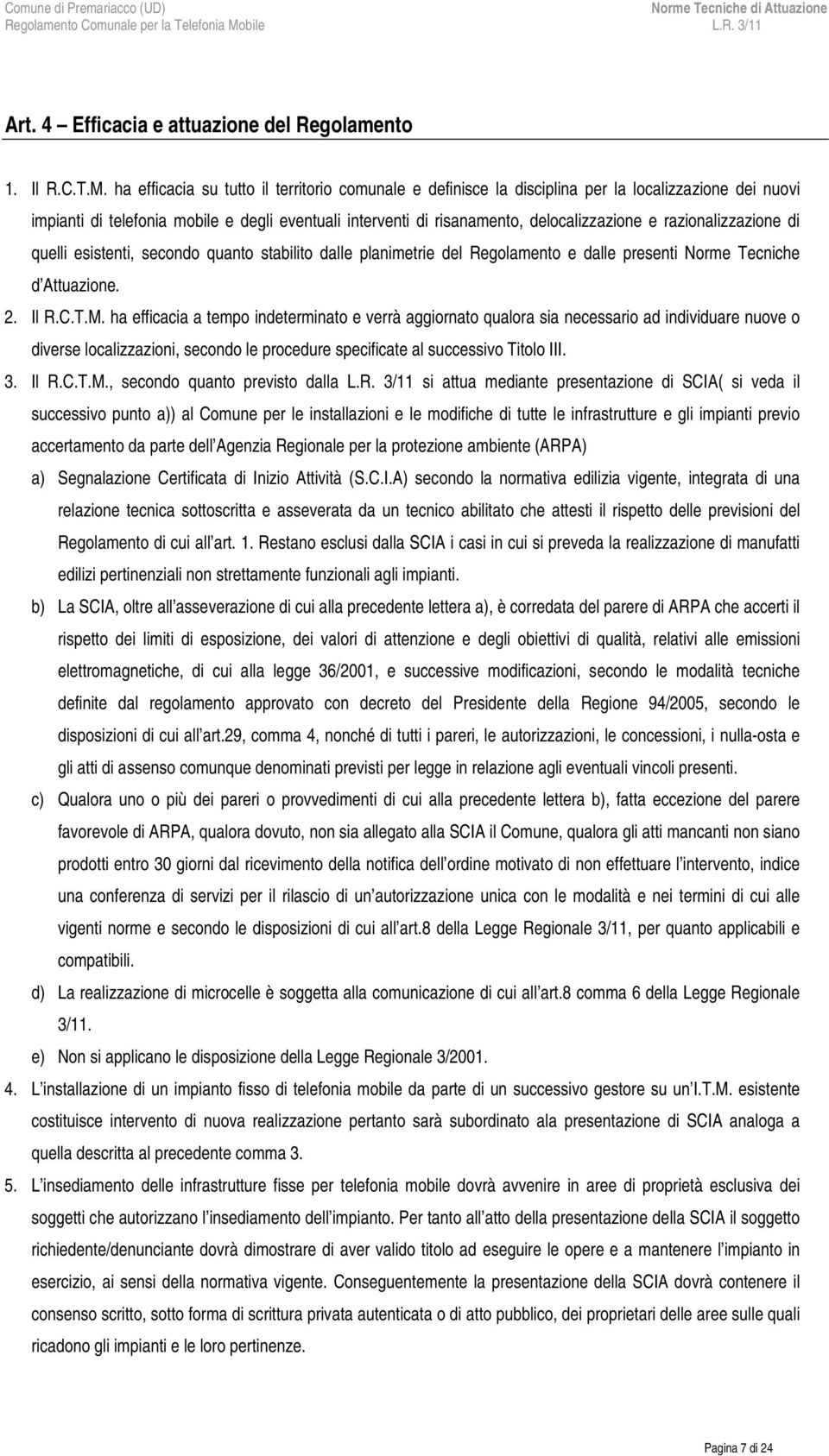 razionalizzazione di quelli esistenti, secondo quanto stabilito dalle planimetrie del Regolamento e dalle presenti Norme Tecniche d Attuazione. 2. Il R.C.T.M.