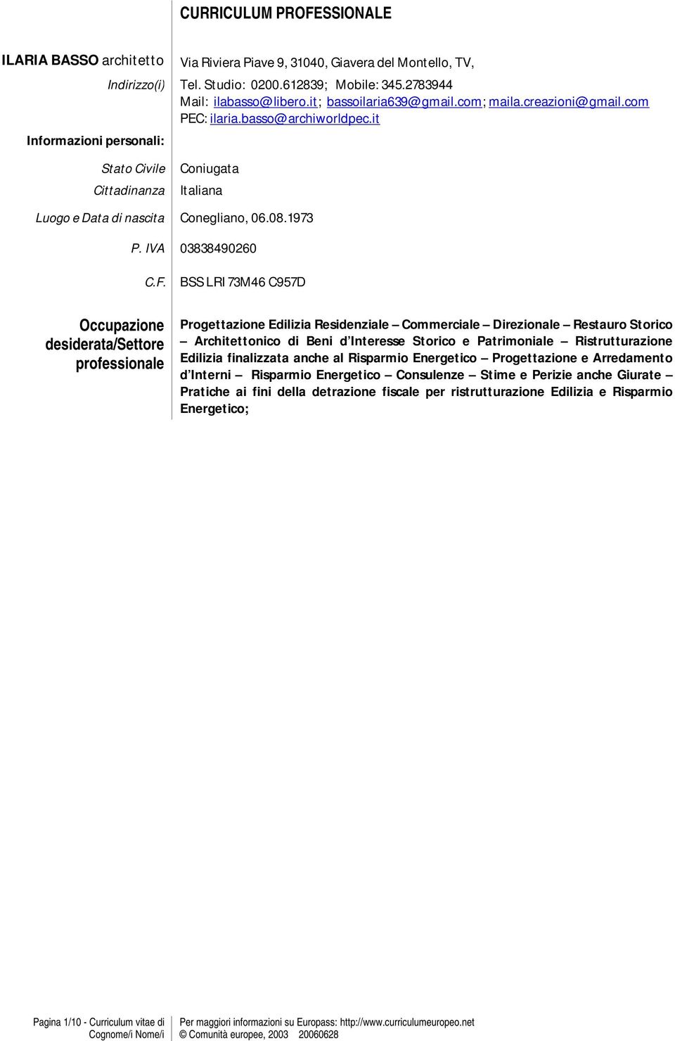 it Stato Civile Cittadinanza Coniugata Italiana Luogo e Data di nascita Conegliano, 06.08.1973 P. IVA C.F.