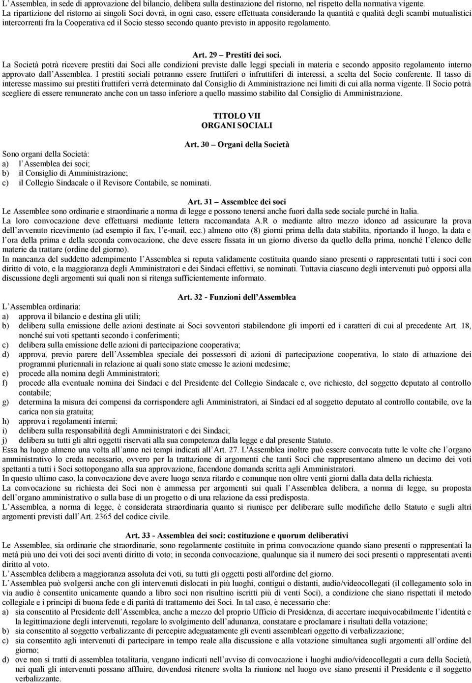 secondo quanto previsto in apposito regolamento. Art. 29 Prestiti dei soci.