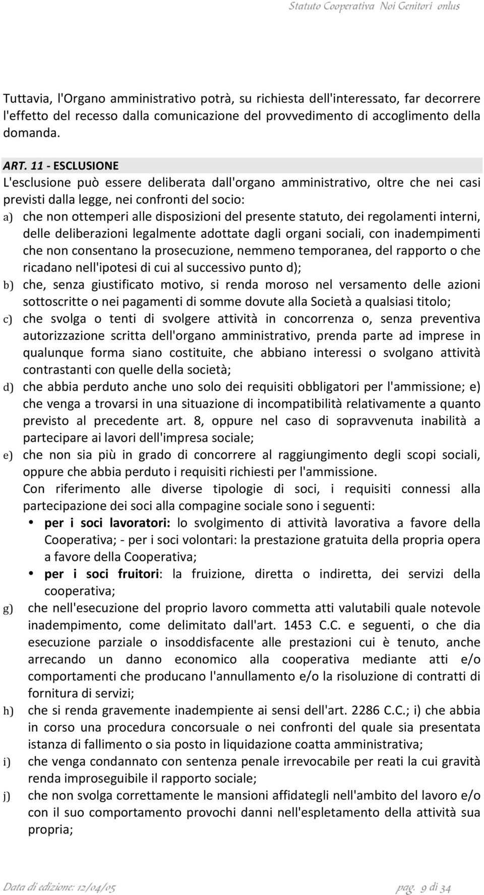 chenonottemperialledisposizionidelpresentestatuto,deiregolamentiinterni, delledeliberazionilegalmenteadottatedagliorganisociali,coninadempimenti