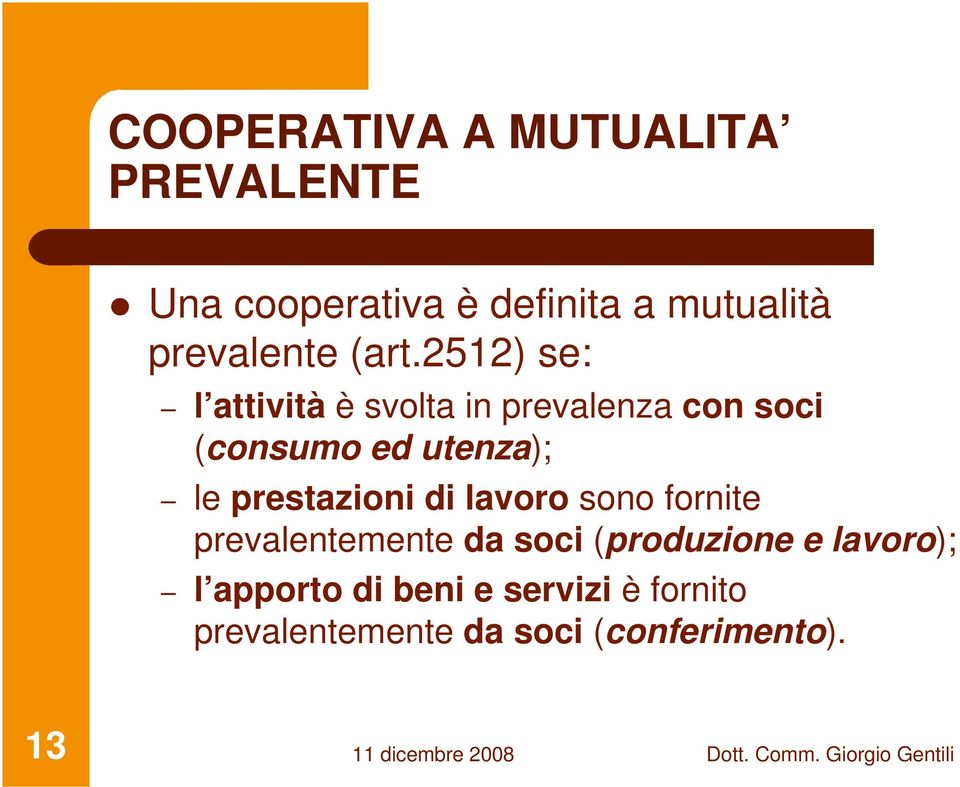 2512) se: l attività è svolta in prevalenza con soci (consumo ed utenza); le