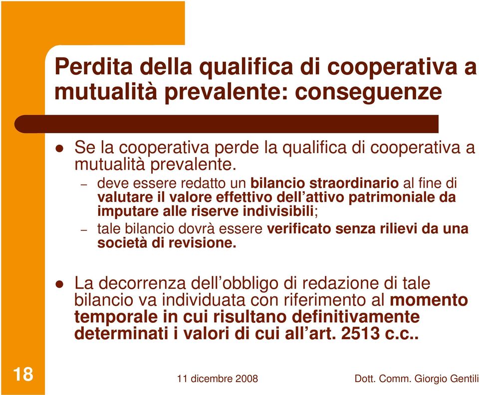 deve essere redatto un bilancio straordinario al fine di valutare il valore effettivo dell attivo patrimoniale da imputare alle riserve