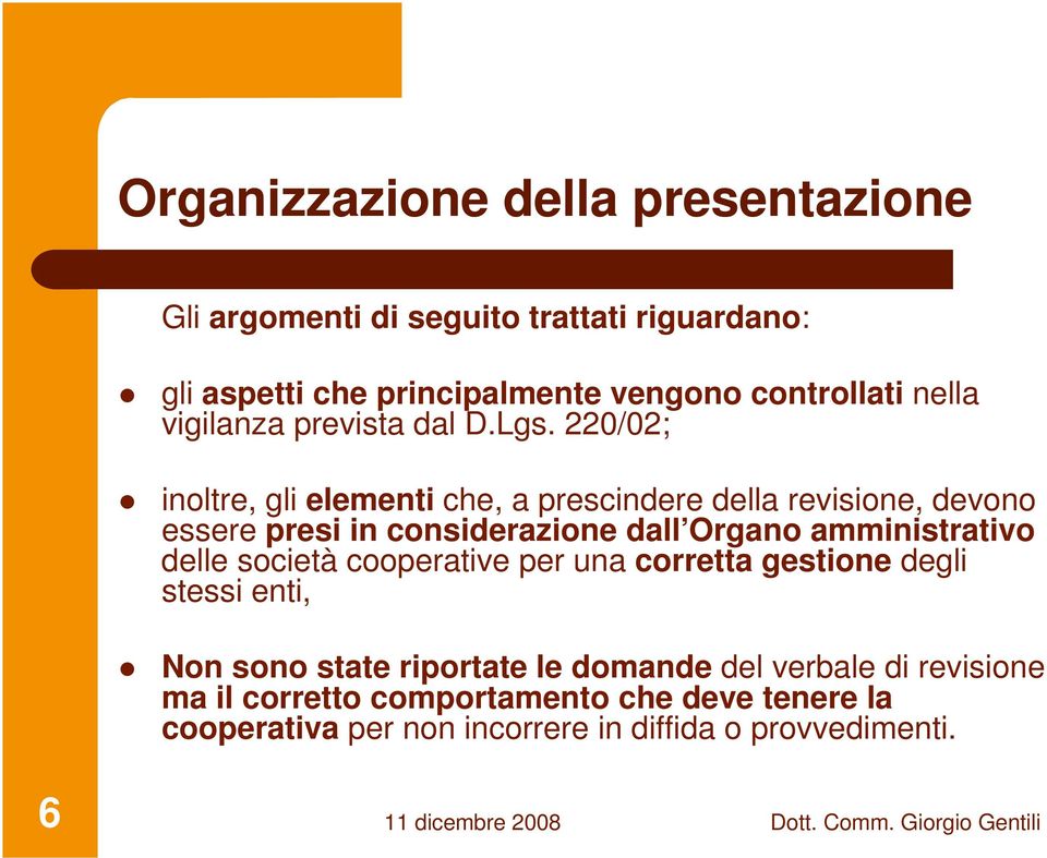 220/02; inoltre, gli elementi che, a prescindere della revisione, devono essere presi in considerazione dall Organo amministrativo