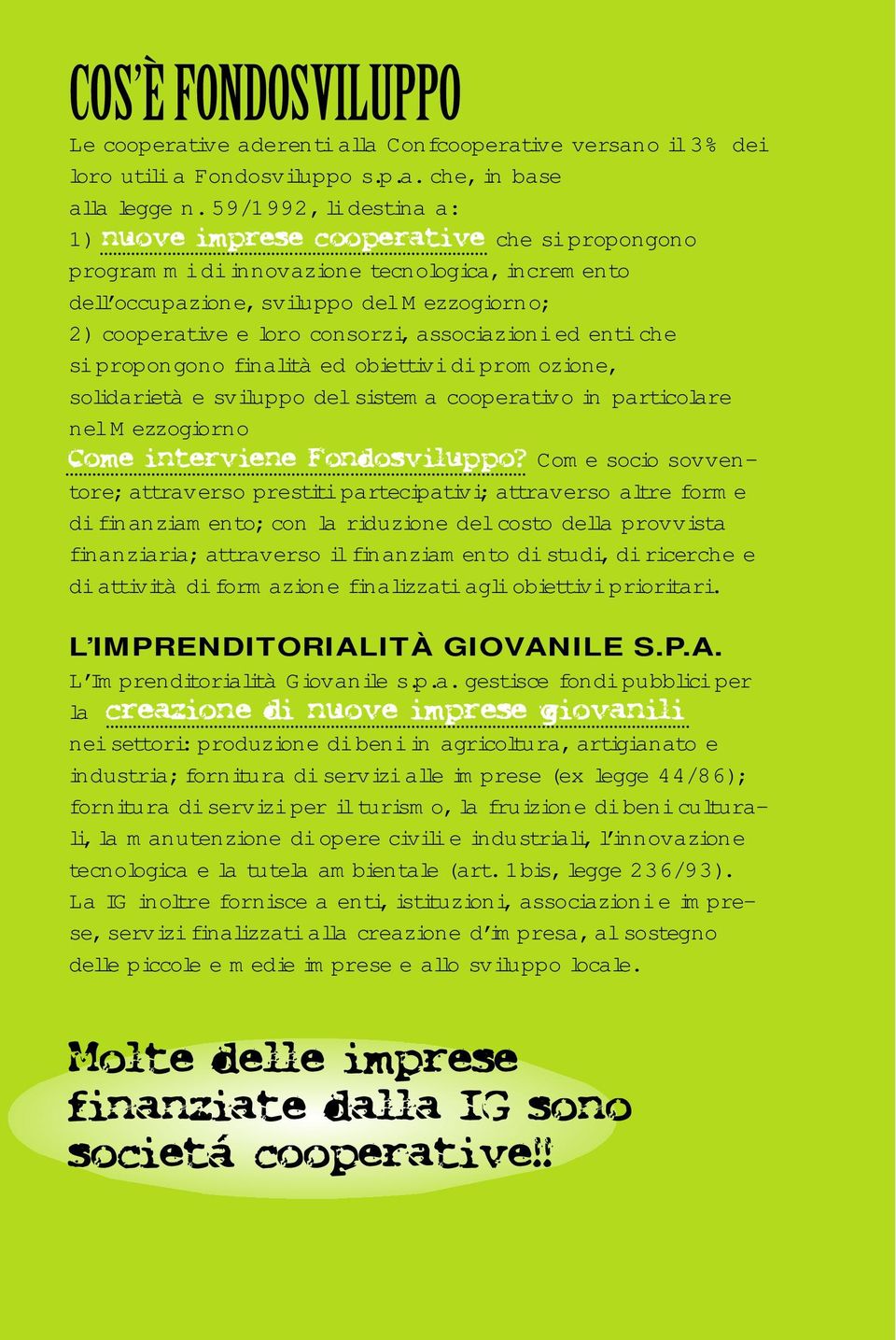 consorzi, associazioni ed enti che si propongono finalità ed obiettivi di promozione, solidarietà e sviluppo del sistema cooperativo in particolare nel Mezzogiorn o Come interviene Fondosviluppo?