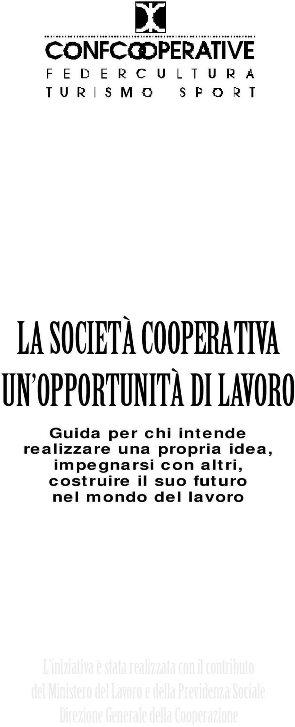 del lavoro L i n i z i a t i va è stata realizzata con il contributo del Ministero del