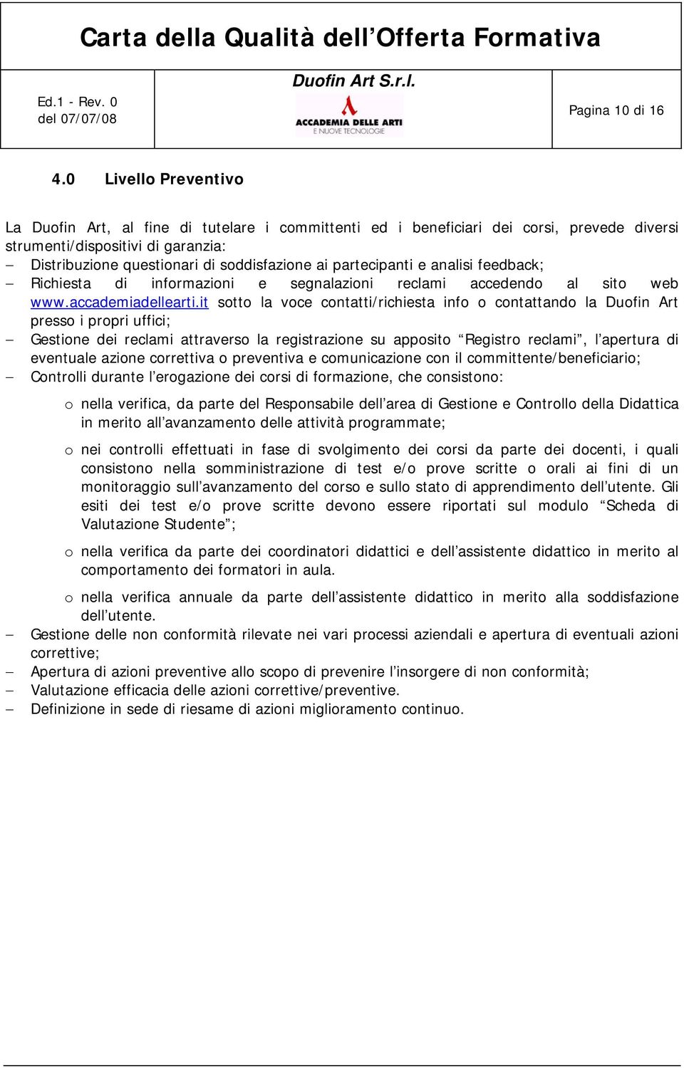 partecipanti e analisi feedback; Richiesta di informazioni e segnalazioni reclami accedendo al sito web www.accademiadellearti.