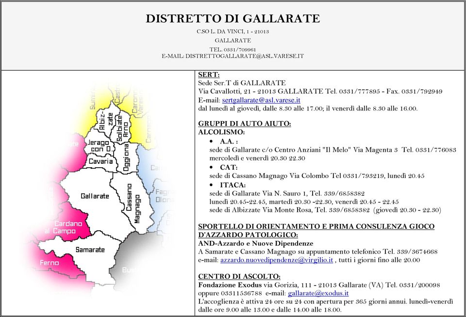 TO AIUTO: ALCOLISMO: A.A. : sede di Gallarate c/o Centro Anziani "Il Melo" Via Magenta 3 Tel. 0331/776083 mercoledì e venerdì 20.30 22.