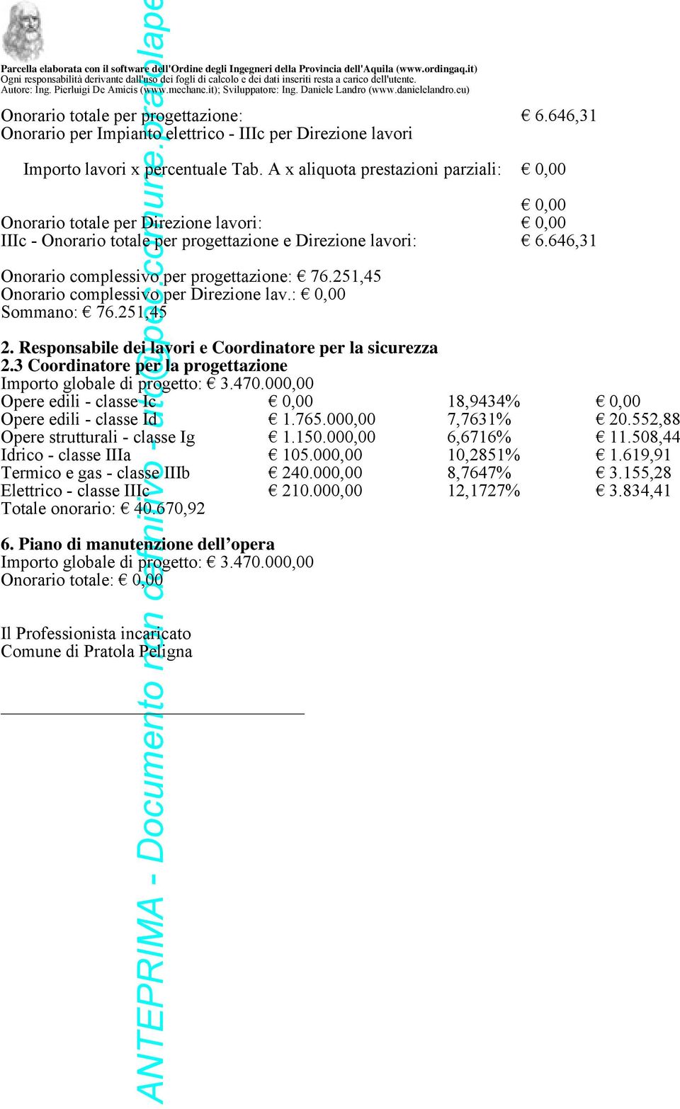 251,45 Onorario complessivo per Direzione lav.: Sommano: 76.251,45 2. Responsabile dei lavori e Coordinatore per la sicurezza 2.3 Coordinatore per la progettazione Importo globale di progetto: 3.470.