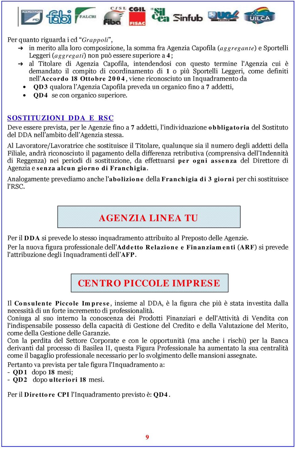 Inquadramento da QD3 qualora l Agenzia Capofila preveda un organico fino a 7 addetti, QD4 se con organico superiore.