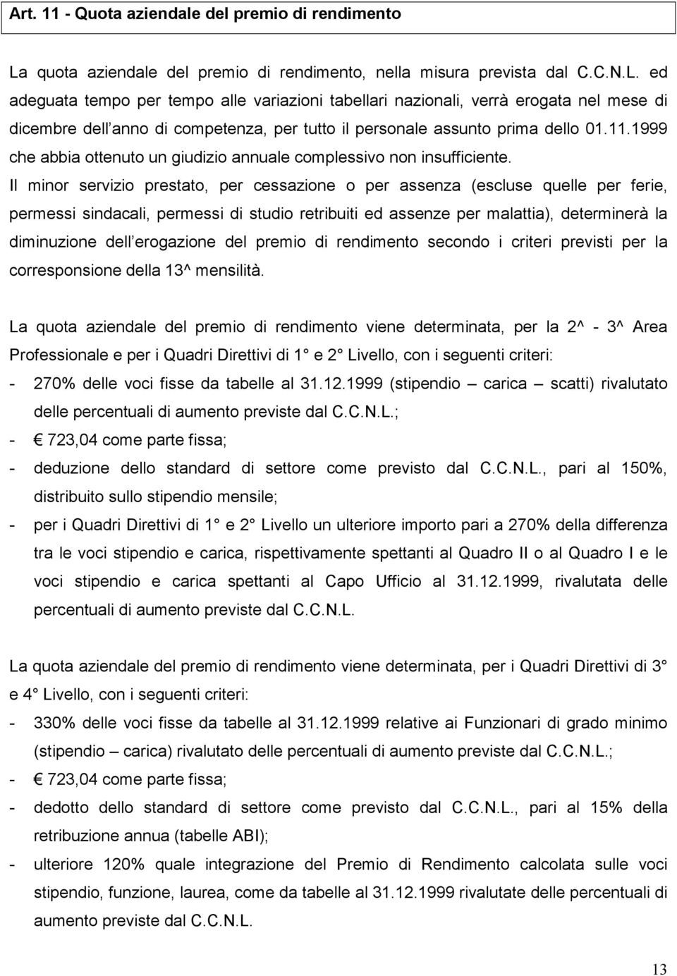 ed adeguata tempo per tempo alle variazioni tabellari nazionali, verrà erogata nel mese di dicembre dell anno di competenza, per tutto il personale assunto prima dello 01.11.