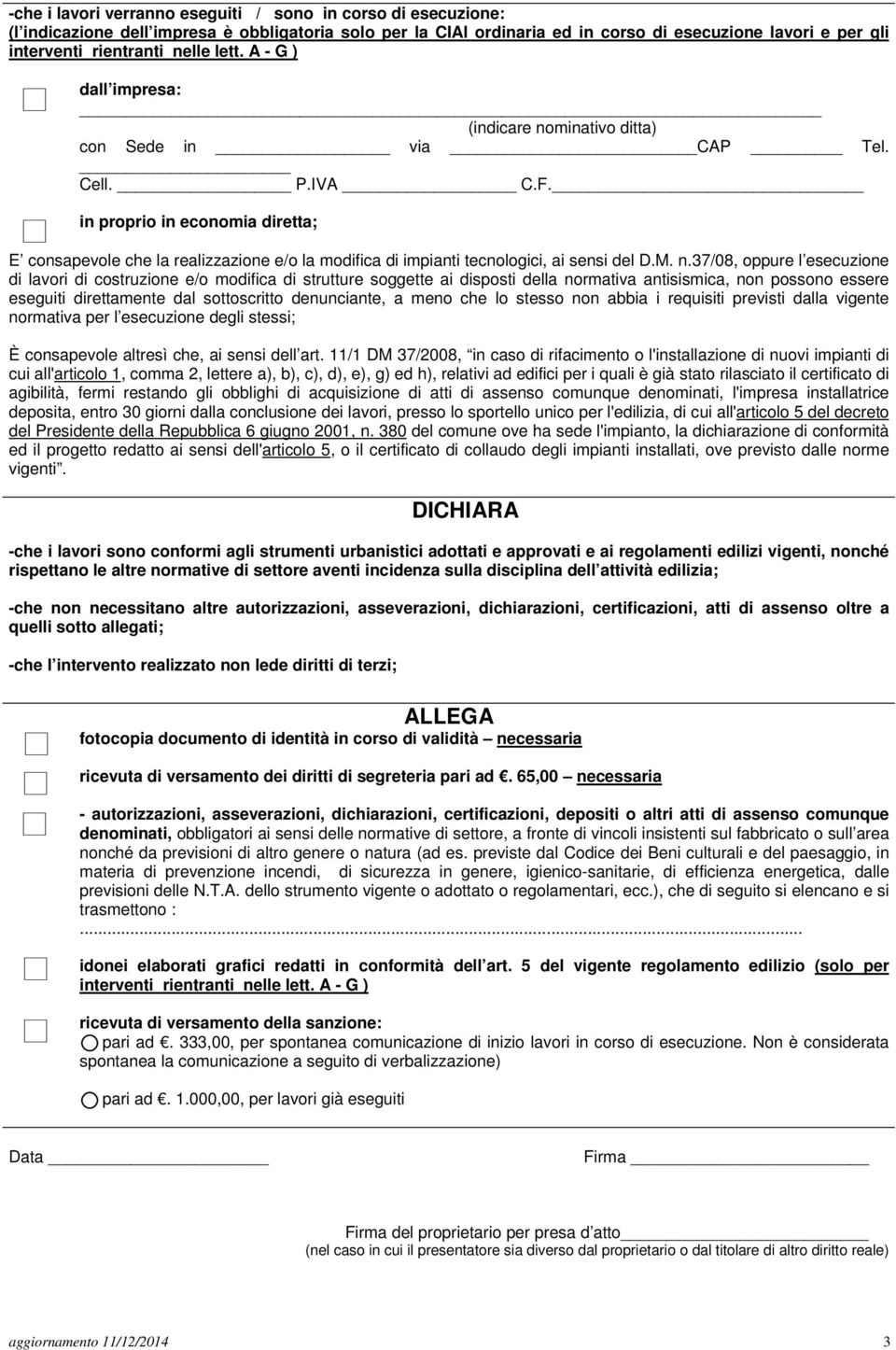 in proprio in economia diretta; E consapevole che la realizzazione e/o la modifica di impianti tecnologici, ai sensi del D.M. n.