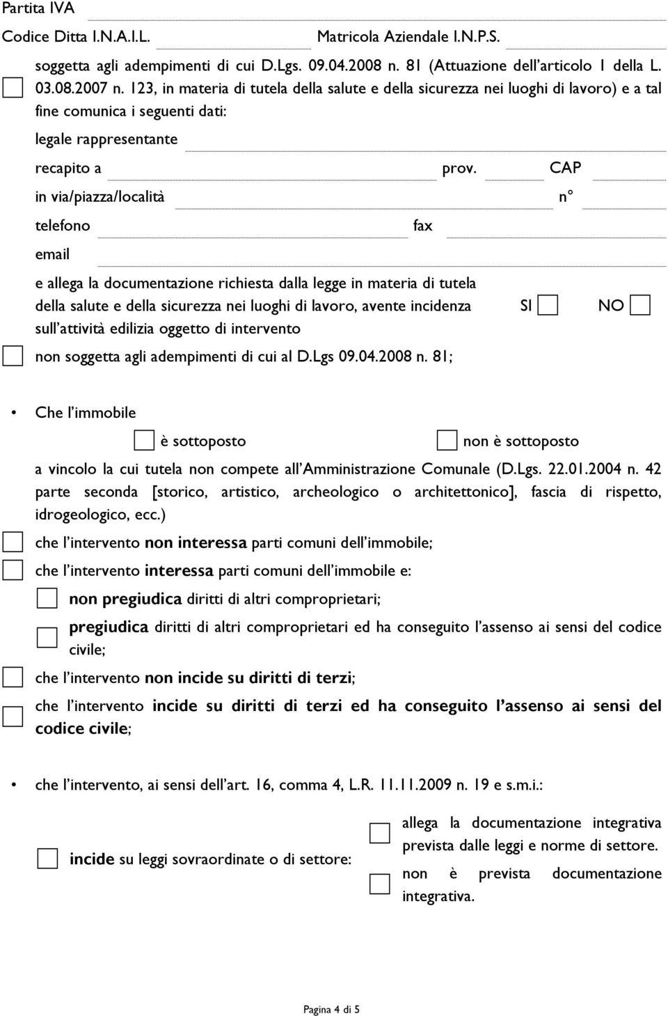 CAP telefono email e allega la documentazione richiesta dalla legge in materia di tutela della salute e della sicurezza nei luoghi di lavoro, avente incidenza sull attività edilizia oggetto di