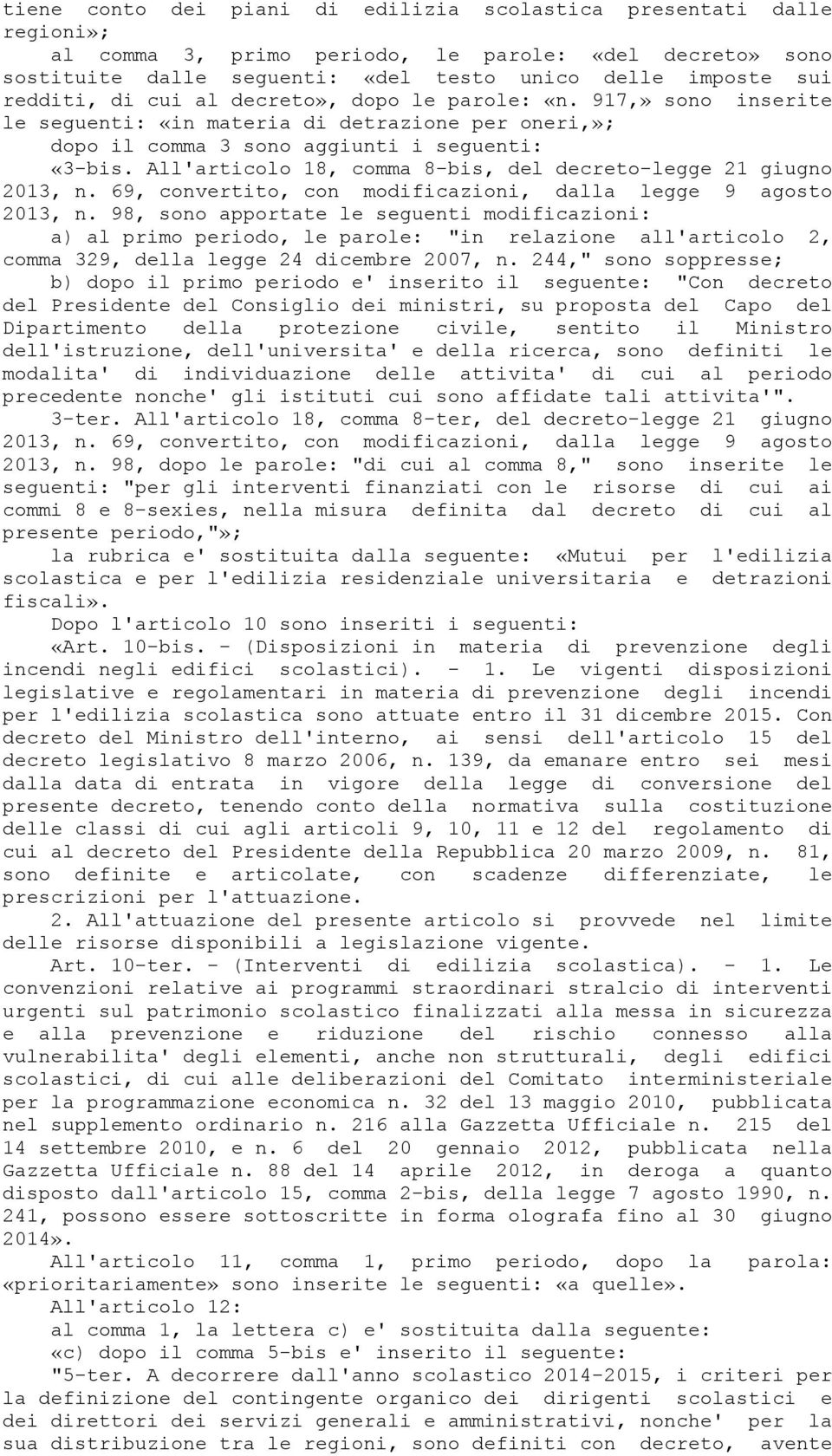 All'articolo 18, comma 8-bis, del decreto-legge 21 giugno 2013, n. 69, convertito, con modificazioni, dalla legge 9 agosto 2013, n.