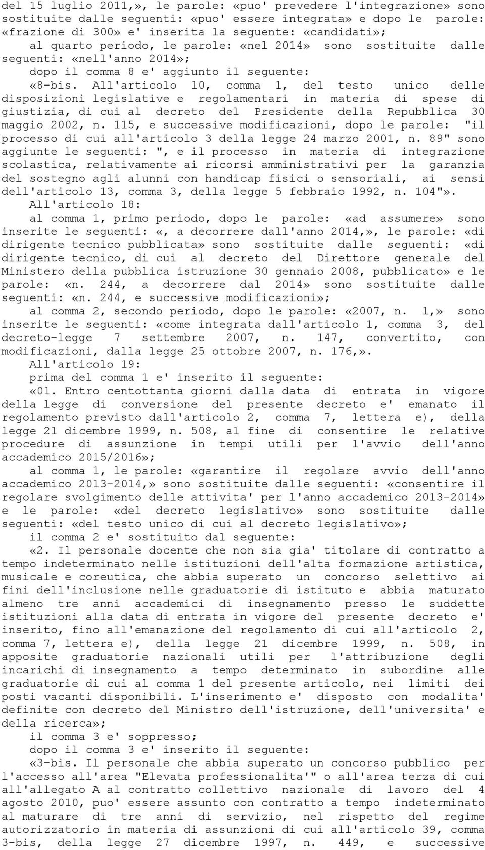 All'articolo 10, comma 1, del testo unico delle disposizioni legislative e regolamentari in materia di spese di giustizia, di cui al decreto del Presidente della Repubblica 30 maggio 2002, n.