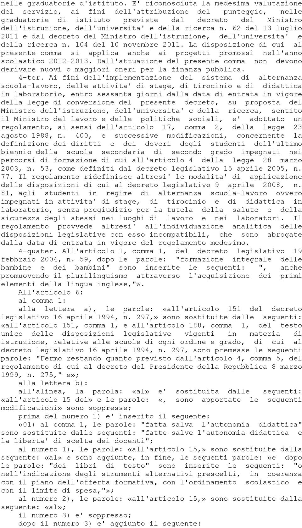 della ricerca n. 62 del 13 luglio 2011 e dal decreto del Ministro dell'istruzione, dell'universita' e della ricerca n. 104 del 10 novembre 2011.